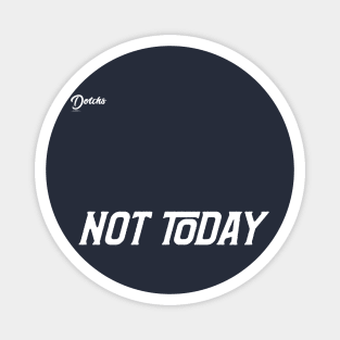 not today - Dotchs Magnet